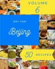 Oh! Top 50 Beijing Recipes Volume 6: Discover Beijing Cookbook NOW! By Janet P. George Cover Image