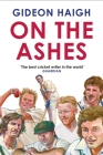 On the Ashes By Gideon Haigh Cover Image