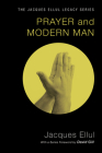 Prayer and Modern Man (Jacques Ellul Legacy) By Jacques Ellul, David Gill (Foreword by) Cover Image