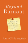 Beyond Burnout: What to Do When Your Work Isn't Working for You By Amy O'Hana Cover Image