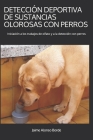 Detección Deportiva de Sustancias Olorosas Con Perros: Iniciación a los trabajos de olfato y a la detección con perros By Jaime Alonso Borde Cover Image