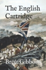 The English Cartridge: Pattern 1853 Rifle-Musket Ammunition By Brett Gibbons Cover Image