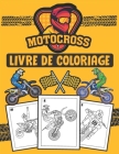 Motocross Livre de Coloriage: Plus de 30 dessins à colorier de motocross, dirtbike, équipement du pilot et beaucoups plus à découvrir ( cadeau parfa Cover Image