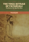 The Yoga Sutras of Patanjali: The Book of the Spiritual Man By Patanjali Cover Image