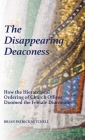 The Disappearing Deaconess: Why the Church Once Had Deaconesses and Then Stopped Having Them By Brian Patrick Mitchell Cover Image