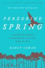 Peregrine Spring: A Master Falconer's Extraordinary Life with Birds of Prey By Nancy Cowan, Sy Montgomery (Foreword by), Elizabeth Marshall Thomas (Foreword by) Cover Image