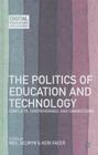 The Politics of Education and Technology: Conflicts, Controversies, and Connections (Digital Education and Learning) By N. Selwyn (Editor), K. Facer (Editor) Cover Image