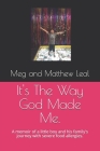 It's The Way God Made Me.: A memoir of a little boy and his family's journey with severe food allergies. Cover Image