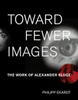 Toward Fewer Images: The Work of Alexander Kluge (October Books) By Philipp Ekardt Cover Image