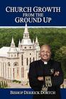 Church Growth From the Ground Up By Bishop Derrick Dortch Cover Image