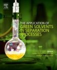 The Application of Green Solvents in Separation Processes By Francisco Pena-Pereira (Editor), Marek Tobiszewski (Editor) Cover Image