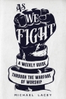 As We Fight: A Weekly Guide Through the Warfare of Worship By Michael Lacey Cover Image