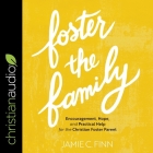 Foster the Family: Encouragement, Hope, and Practical Help for the Christian Foster Parent Cover Image