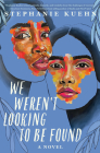 We Weren't Looking to Be Found By Stephanie Kuehn Cover Image