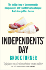 Independents' Day: The inside story of the community independents and volunteers who changed Australian politics forever By Brook Turner Cover Image