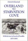 Overland to Starvation Cove: With the Inuit in Search of Franklin, 1878-1880 (Heritage) By William Barr (Editor), Heinrich Klutschak Cover Image