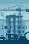 Construction Site Daily Logbook: Amazing Gift Idea for Foremen or Site Manager Construction Site Daily Tracker to Record Workforce, Tasks, Schedules, By Rasmus Cristensen Cover Image