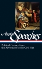 American Speeches Vol. 1 (LOA #166): Political Oratory from the Revolution to the Civil War (Library of America: The American Speeches Collection #1) By Ted Widmer (Editor) Cover Image