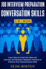 Job Interview Preparation and Conversation Skills 2-in-1 Book: Learn How to Crush Your Next Job Interview and Develop A Magnetic Charisma to Enhance Y By Sean Winter Cover Image