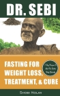 Dr. Sebi Fasting for Weight Loss, Treatment, & Cure: How To Reverse Disease & Heal The Electric Body Naturally By Fasting & Losing Weight Through Dr. By Maria Azar (Editor), Shobi Nolan Cover Image