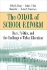 The Color of School Reform: Race, Politics, and the Challenge of Urban Education By Jeffrey R. Henig, Richard C. Hula, Marion Orr Cover Image