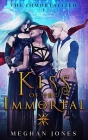 Kiss of the Immortal: Book 1 of the Immortalized By Meghan Jones Cover Image