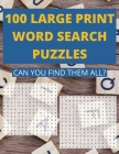 100 Large Print Word Search Puzzles. Can You Find Them All?: Word Search Book for Adults With Jumbo Print Cover Image