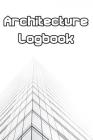 Architecture Logbook: Write Records of Architecture, Projects, Styles, Portfolio, Guides, Reviews and Quotes By Architecture Journals Cover Image