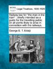 Railway Law for the Man in the Train: Chiefly Intended as a Guide for the Travelling Public on All Points Likely to Arise in Connection with the Railw By George E. T. Edalji Cover Image