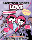 A Babymouse Flip Book: LOVE (Heartbreaker + Puppy Love): (A Graphic Novel) By Jennifer L. Holm, Matthew Holm (Illustrator) Cover Image