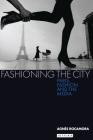 Fashioning the City: Paris, Fashion and the Media Cover Image