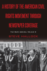 A History of the American Civil Rights Movement Through Newspaper Coverage: The Race Agenda, Volume 2 (Mediating American History #17) By David Copeland (Editor), Steve Hallock Cover Image