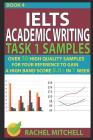 Ielts Academic Writing Task 1 Samples: Over 50 High Quality Samples for Your Reference to Gain a High Band Score 8.0+ in 1 Week (Book 4) By Rachel Mitchell Cover Image