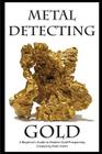 Metal Detecting Gold: A Beginner's Guide to Modern Gold Prospecting Cover Image