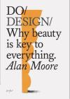 Do Design: Why beauty is key to everything. (Design Theory Book, Inspirational Gift for Designers and Artists) (Do Books) Cover Image