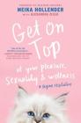 Get on Top: Of Your Pleasure, Sexuality & Wellness: A Vagina Revolution By Meika Hollender, Alexandra Zissu (Contributions by) Cover Image