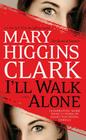 I'll Walk Alone: A Novel By Mary Higgins Clark Cover Image