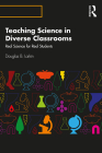 Teaching Science in Diverse Classrooms: Real Science for Real Students By Douglas B. Larkin Cover Image