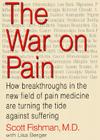 The War on Pain: How Breakthroughs in the New Field of Pain Medicine are Turning the Tide Against Suffering Cover Image