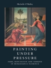 Painting under Pressure: Fame, Reputation, and Demand in Renaissance Florence By Michelle O'Malley Cover Image