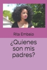 ¿Quienes son mis padres? By Hector Cabrera (Editor), Rita Embalo Cover Image