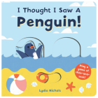 I Thought I Saw A Penguin! By The Templar Company LTD, Lydia Nichols (Illustrator) Cover Image