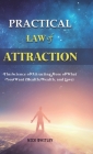 Practical Law of Attraction: The Science of Attracting More of What You Want (Health, Wealth, and Love) Cover Image
