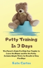 Potty Training In 3 Days: The Parent's Guide For Help Your Toddler to Leave the Diaper and Use the Potty. Includes Simple Tricks for Results in By Kate Cartes Cover Image