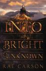 Into the Bright Unknown (Gold Seer Trilogy #3) By Rae Carson Cover Image