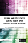 Urban Analytics with Social Media Data: Foundations, Applications and Platforms By Tan Yigitcanlar, Nayomi Kankanamge Cover Image
