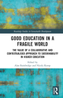 Good Education in a Fragile World: The Value of a Collaborative and Contextualised Approach to Sustainability in Higher Education (Routledge Studies in Sustainable Development) By Alan Bainbridge (Editor), Nicola Kemp (Editor) Cover Image