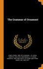 The Grammar of Ornament By Owen Jones, J. B. 1823-1875 Waring, J. O. 1805-1893 Westwood Cover Image