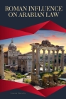 Roman Influence on Arabian Law By Vincenzo Abernathy Abernathy Cover Image