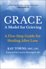 GRACE: A Model for Grieving: Five Steps to Healing from Loss Cover Image